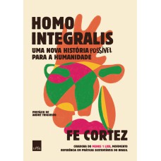 HOMO INTEGRALIS - UMA NOVA HISTÓRIA POSSÍVEL PARA A HUMANIDADE