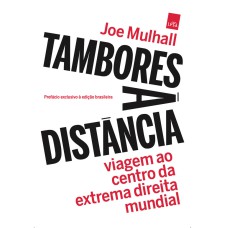 TAMBORES À DISTÂNCIA: VIAGEM AO CENTRO DA EXTREMA DIREITA MUNDIAL