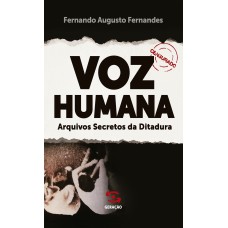 VOZ HUMANA: ARQUIVOS SECRETOS DA DITADURA