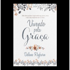 VIVENDO PELA GRAÇA: 366 DEVOÇÕES, CADA UMA COM UM TEMA ESPECÍFICO, O CUIDADO DE DEUS A CADA DIA.