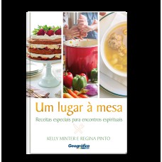 UM LUGAR A MESA: RECEITAS ESPECIAIS PARA ENCONTROS ESPIRITUAIS