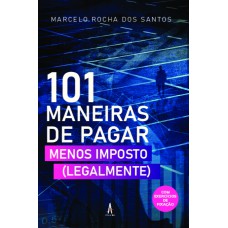 101 maneiras de pagar menos imposto (legalmente)