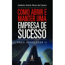 Como abrir e manter uma empresa de sucesso - Faça Acontecer II