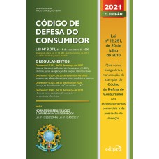 CÓDIGO DE DEFESA DO CONSUMIDOR 2021 - LEI Nº 8.078, DE 11 DE SETEMBRO DE 1990: LEI E REGULAMENTOS