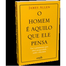 O HOMEM É AQUILO QUE ELE PENSA