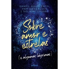 SOBRE AMOR E ESTRELAS (E ALGUMAS LÁGRIMAS)