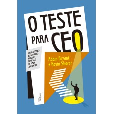 O TESTE PARA CEO: OS FATORES ESSENCIAIS PARA O SUCESSO DE UMA LIDERANÇA