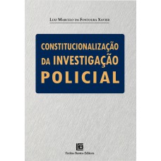 CONSTITUCIONALIZAÇÃO DA INVESTIGAÇÃO POLICIAL