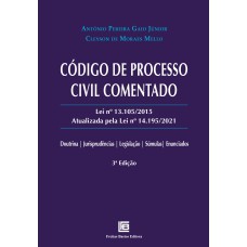 CÓDIGO DE PROCESSO CIVIL COMENTADO: LEI Nº 13.105/2015 ATUALIZADA PELA LEI Nº 14.195/2021: DOUTRINA | JURISPRUDÊNCIAS | LEGISLAÇÃO | SÚMULAS | ENUNCIADOS