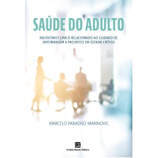 SAÚDE DO ADULTO - RACIOCÍNIO CLÍNICO RELACIONADO AO CUIDADO DE ENFERMAGEM A PACIENTES EM ESTADO CRÍTICO