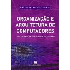 ORGANIZAÇÃO E ARQUITETURA DE COMPUTADORES:: UMA JORNADA DO FUNDAMENTAL AO INOVADOR