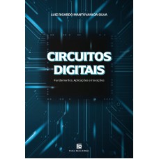 CIRCUITOS DIGITAIS: FUNDAMENTOS, APLICAÇÕES E INOVAÇÕES