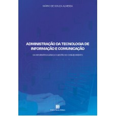 ADMINISTRAÇÃO DA TECNOLOGIA DE INFORMAÇÃO E COMUNICAÇÃO: DA INFORMÁTICA BÁSICA À GESTÃO DO CONHECIMENTO