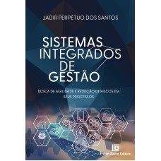 SISTEMAS INTEGRADOS DE GESTÃO: BUSCA DE AGILIDADE E REDUÇÃO DE RISCOS EM SEUS PROCESSOS