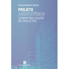 PROJETO ARQUITETÔNICO: COMPATIBILIZAÇÃO DE PROJETOS