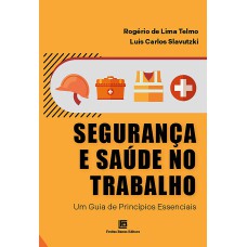 SEGURANÇA E SAÚDE NO TRABALHO: UM GUIA DE PRINCÍPIOS ESSENCIAIS