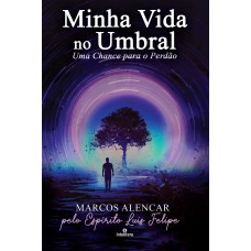 MINHA VIDA NO UMBRAL: UMA CHANCE PARA O PERDÃO