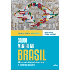 SAÚDE MENTAL NO BRASIL: 100 ANOS DE INSTITUCIONALIDADE NO CAMPO DA ASSISTÊNCIA PSIQUIÁTRICA