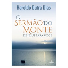 O SERMÃO DO MONTE: DE JESUS PARA VOCÊ