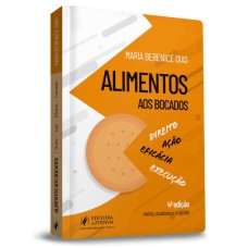 ALIMENTOS AOS BOCADOS - DIREITO, AÇÃO, EFICÁCIA E EXECUÇÃO