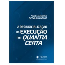 A DESJUDICIALIZAÇÃO DA EXECUÇÃO POR QUANTIA CERTA (2022)