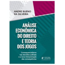 ANÁLISE ECONÔMICA DO DIREITO E TEORIA DOS JOGOS - CONSEQUENCIALISMO NAS DECISÕES JUDICIAIS E A NOVA INTERPRETAÇÃO DAS CONSEQUÊNCIAS (2022)