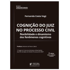 COGNIÇÃO DO JUIZ NO PROCESSO CIVIL - FLEXIBILIDADE E DINAMISMO DOS FENÔMENOS COGNITIVOS (2022)