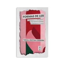 FORMAS DE LER: A LITERATURA E A BIBLIOTECA, A LITERATURA E O TEMPO, A LITERATURA E O CORPO