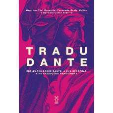 TRADUDANTE: REFLEXÕES SOBRE DANTE, A SUA RECEPÇÃO E AS TRADUÇÕES BRASILEIRAS