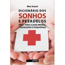 DICIONÁRIO DOS SONHOS E PESADELOS: PARA TODA CLASSE MÉDICA, PSICÓLOGOS E PSIQUIATRAS