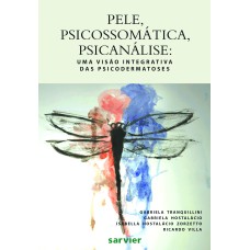 PELE, PSICOSSOMÁTICA, PSICANÁLISE: UMA VISÃO INTEGRATIVA DAS PSICODERMATOSES