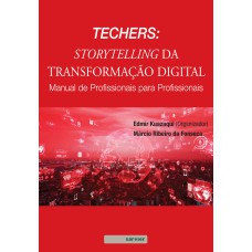 TECHERS: STORYTELLING DA TRANSFORMAÇÃO DIGITAL: MANUAL DE PROFISSIONAIS PARA PROFISSIONAIS