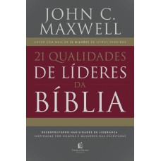 21 QUALIDADES DE LÍDERES NA BÍBLIA: DESENVOLVENDO HABILIDADES DE LIDERANÇA INSPIRADAS POR HOMENS E MULHERES DAS ESCRITURAS