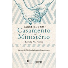 PARCEIROS NO CASAMENTO E NO MINISTÉRIO: UMA VISÃO BÍBLICA DA IGUALDADE DE GÊNERO