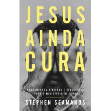 JESUS AINDA CURA - ENTENDA O MINISTÉRIO DE CURA DE JESUS E COMO ELE REALIZA MILAGRES NOS DIAS DE HOJE