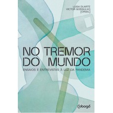 NO TREMOR DO MUNDO: ENSAIOS E ENTREVISTAS À LUZ DA PANDEMIA