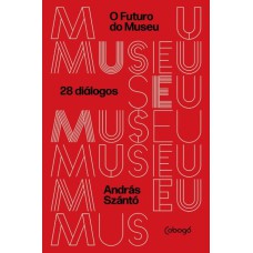 O FUTURO DO MUSEU: 28 DIÁLOGOS