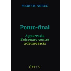 PONTO-FINAL - A GUERRA DE BOLSONARO CONTRA A DEMOCRACIA