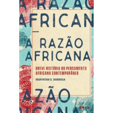 A razão africana: breve história do pensamento africano contemporâneo