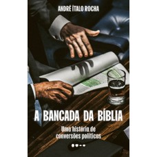 A bancada da Bíblia: Uma história de conversões políticas