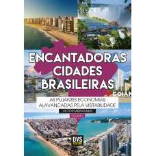 ENCANTADORAS CIDADES BRASILEIRAS - VOLUME 2 - AS PUJANTES ECONOMIAS ALAVANCADAS PELA VISITABILIDADE.