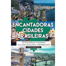 ENCANTADORAS CIDADES BRASILEIRAS - VOLUME 3 - AS PUJANTES ECONOMIAS ALAVANCADAS PELA VISITABILIDADE.