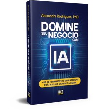 DOMINE SEU NEGÓCIO COM IA: + DE 50 FERRAMENTAS ESTRATÉGICAS PRÁTICAS VIA CHATGPT & GEMINI