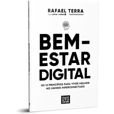 BEM-ESTAR DIGITAL: OS 12 PRINCÍPIOS PARA VIVER MELHOR NO MUNDO HIPERCONECTADO