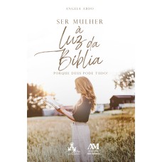 SER MULHER À LUZ DA BÍBLIA: PORQUE DEUS PODE TUDO!