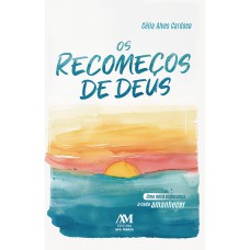 OS RECOMEÇOS DE DEUS: UMA NOVA ESPERANÇA A CADA AMANHECER