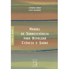 MANUAL DE SOBREVIVÊNCIA PARA DIVULGAR CIÊNCIA E SAÚDE