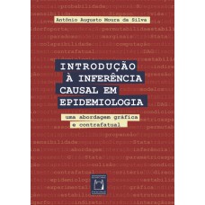 INTRODUÇÃO À INFERÊNCIA CAUSAL EM EPIDEMIOLOGIA - UMA ABORDAGEM GRÁFICA E CONTRAFATUAL