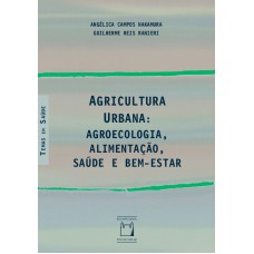 AGRICULTURA URBANA - AGROECOLOGIA, ALIMENTAÇÃO, SAÚDE E BEM-ESTAR