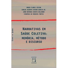 NARRATIVAS EM SAÚDE COLETIVA - MEMÓRIA, MÉTODO E DISCURSO